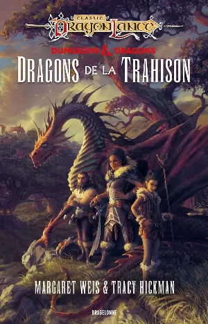 Tracy Hickman, Margaret Weis - Dragonlance : Destinées, Tome 1 : Dragons de la trahison